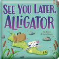 SEE YOU LATER, ALLIGATOR (BOARD BOOK)