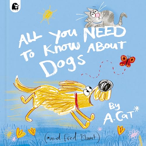 ALL YOU NEED TO KNOW ABOUT DOGS: BY A. CAT