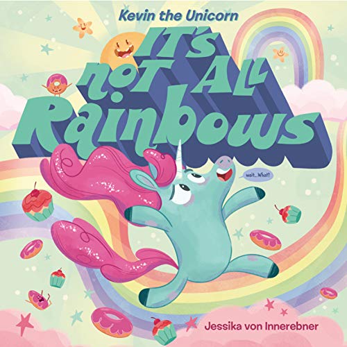 KEVIN THE UNICORN: IT'S NOT ALL RAINBOWS